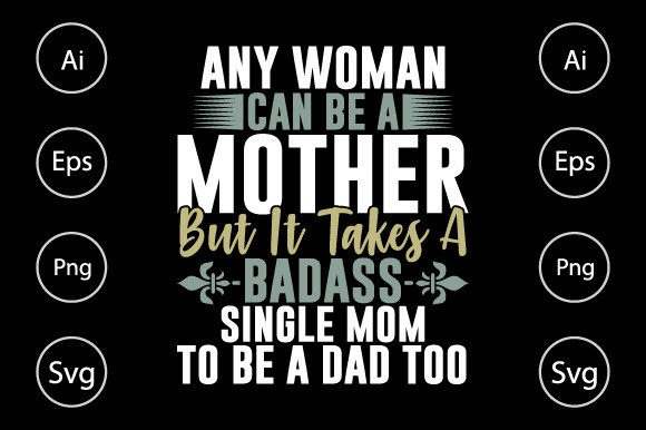 Badass Single Mom to Be a Dad Too Graphics and Crafts Review