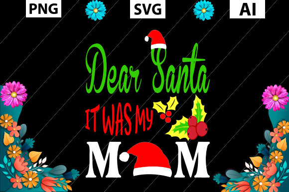 Christmas, Dear Santa It Was My Mom Graphics in Crafts