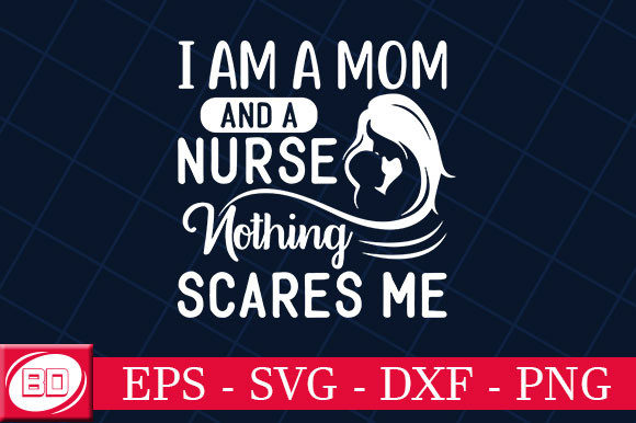 I Am a Mom and a Nurse Nothing Scares Graphics and Crafts