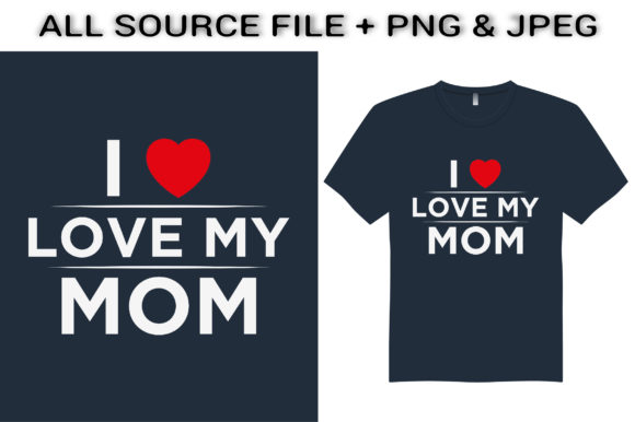I Love My Mom T-Shirt Design: A Graphics Asset for Creative Publishing