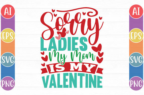 Sorry Ladies My Mom is My Valentine Tees Graphics and Crafts