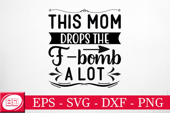 This Mom Drops the F-bomb a Lot Graphics and Crafts